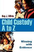 Child Custody A to Z Winning with Evidence