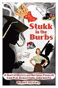Stukk in the Burbs: A Novel of Mystery and Mortgage Payments from Prof. Richard Stukk, Suburban P.I.