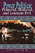 Power Politics: Primeval, Medieval, and Constant Evil