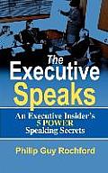 The Executive Speaks: An Executive Insider's 5 Power Speaking Secrets