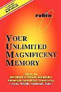Your Unlimited Magnificent Memory: How to Improve Your Memory through Practical Creativity - New, Fresh, Natural, Fun -
