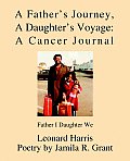 A Father's Journey, a Daughter's Voyage: A Cancer Journal: Father I Daughter We