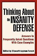 Thinking About the Insanity Defense: Answers to Frequently Asked Questions With Case Examples