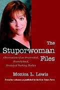The Stuporwoman Files: Observations of an Overworked, Overwhelmed, Overjoyed Working Mother