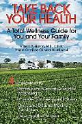 Take Back Your Health: A Total Wellness Guide for You and Your Family