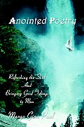 Anointed Poetry: Refreshing the Soul And Bringing Good Tidings to Men