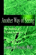 Another Way of Seeing: The Teachings of a Course in Miracles (R)