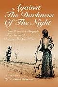 Against The Darkness Of The Night: One Woman's Struggle For Survival During The Civil War