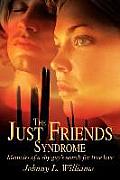 The Just Friends Syndrome: Memoirs of a Shy Guy's Search for True Love