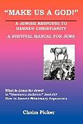 Make Us A God!: A Jewish Response to Hebrew Christianity - A Survival Manual for Jews