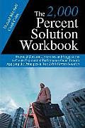 The 2,000 Percent Solution Workbook: Practical Questions, Exercises and Suggestions to Create Exponential Performance Gains through Applying the Princ