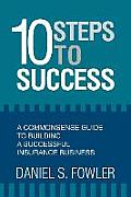 10 Steps to Success: A Commonsense Guide to Building a Successful Insurance Business