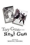 Toy Gun...Real Gun: A Memoir