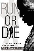 Run or Die: The Systematic Annihilation of the Black Man
