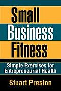 Small Business Fitness: Simple Exercises for Entrepreneurial Health