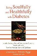 Eating Soulfully and Healthfully with Diabetes: Includes Exchange List and Carbohydrate Counts for Traditional Foods from the American South and Carib