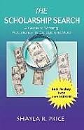 The Scholarship Search: A Guide to Winning Free Money for College and More