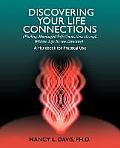 Discovering Your Life Connections: (Finding Meaningful Life Connections Through Written Life Review Activities)