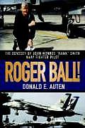 Roger Ball The Odyssey of John Monroe Hawk Smith Navy Fighter Pilot