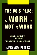 The 50's Plus: To Work or Not To Work: An opportunity to examine your future work options