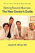 Getting Down to Business: The New Doctor's Guide: What you need to know to find the ideal job and practice