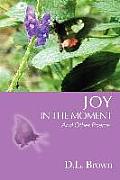 Joy in the Moment: And Other Poems