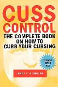 Cuss Control The Complete Book on How to Curb Your Cursing