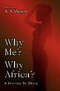 Why Me? Why Africa?: A Journey to Glory