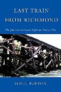 Last Train From Richmond: The plot to assassinate Jefferson Davis, CSA