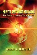 How to Keep What You Make: The Secrets of Money Management!