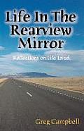 Life In The Rearview Mirror: Reflections On Life Lived.