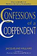 Confessions of a Codependent: How to Identify and Eliminate Unhealthy Relationships