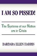 I Am So Pissed!: The Systems of our Nation are in Crisis