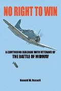 No Right to Win: A Continuing Dialogue with Veterans of the Battle of Midway