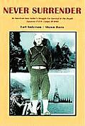 Never Surrender: An American Navy Sailor's Struggle For Survival in the Deadly Japanese P.O.W. Camps of WW II