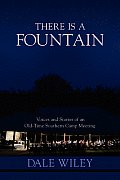 There Is a Fountain: Voices and Stories of an Old-Time Southern Camp Meeting