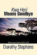 Kwa Heri Means Goodbye Memories of Kenya 1957 1959