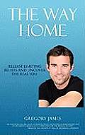 The Way Home: Release Limiting Beliefs and Uncover the Real You