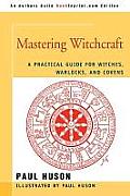 Mastering Witchcraft A Practical Guide for Witches Warlocks & Covens