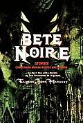 Bete Noire: Stories Concerning Human Nature And Horror