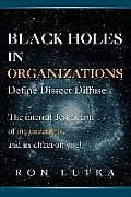 Black Holes in Organizations: Define Dissect Diffuse