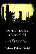 Darkest Truths of Black Gold: An Oil Industry Executive Breaks the Industry's Code of Silence