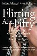 Flirting After Fifty: Lessons for Grown-Up Women on How to Find Love Again