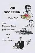 Kid Scorpion: Book One, the Panama Years (Circa 1907 - 1939)