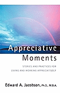 Appreciative Moments Stories & Practices for Living & Working Appreciatively