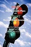 Stop Buying Health Plans and Start Buying Health Insurance!: An Easy-To-Understand Guide to the How and Why of Consumer Directed Healthcare (Hsas, Hra