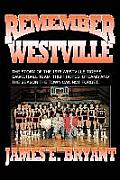 Remember Westville: The Story of the 1976 Westville Tigers Basketball Team, Their Hopes, Dreams and the Season the Town Can Not Forget
