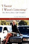 I Swear I Wasn't Listening!: True Stories from a Girl Chauffeur