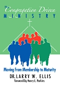 The Congregation Driven Ministry: Moving from Membership to Maturity