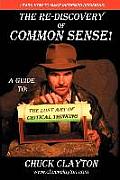 The Re-Discovery of Common Sense: A Guide To: The Lost Art of Critical Thinking